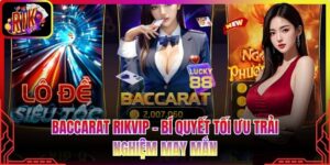Baccarat Rikvip - Bí Quyết Tối Ưu Trải Nghiệm May Mắn