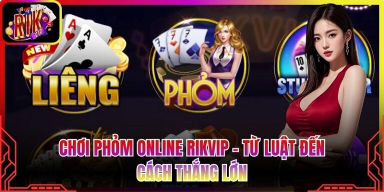 Chơi Phỏm Online Rikvip - Từ Luật Đến Cách Thắng Lớn