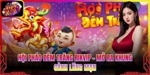 Hội Pháo Đêm Trăng Rikvip - Mở Ra Khung Cảnh Lãng Mạn