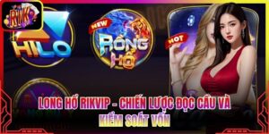 Long Hổ Rikvip - Chiến Lược Đọc Cầu Và Kiểm Soát Vốn