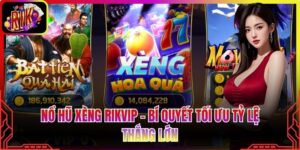 Nổ Hũ Xèng Rikvip - Bí Quyết Tối Ưu Tỷ Lệ Thắng Lớn