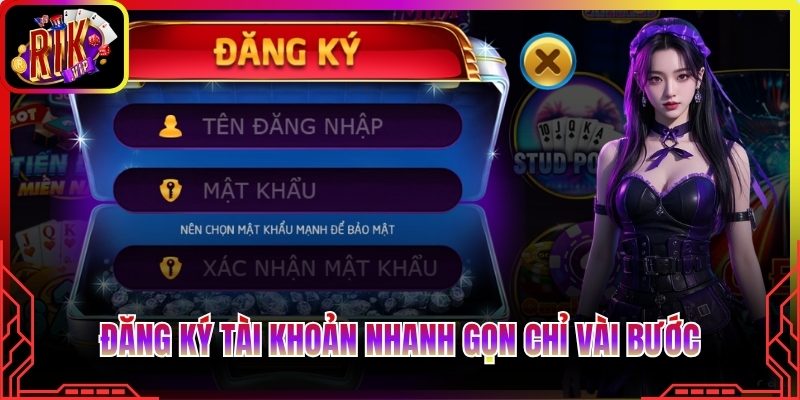 Đăng ký tài khoản nhanh gọn chỉ vài bước