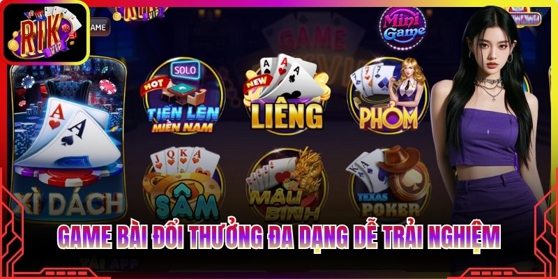 Game bài đổi thưởng đa dạng dễ trải nghiệm