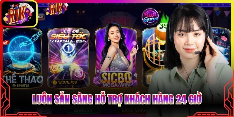 Luôn sẵn sàng hỗ trợ khách hàng 24 giờ