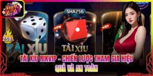 Tài Xỉu Rikvip – Chiến Lược Tham Gia Hiệu Quả Và An Toàn