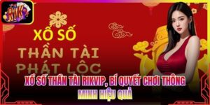 Xổ Số Thần Tài Rikvip, Bí Quyết Chơi Thông Minh Hiệu Quả