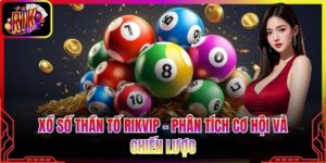 Xổ Số Thần Tố Rikvip - Phân Tích Cơ Hội Và Chiến Lược